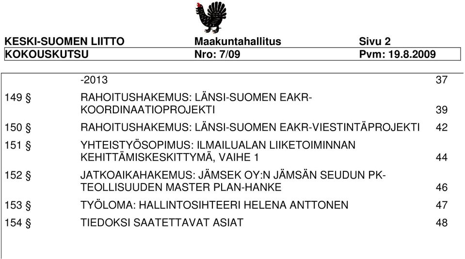 EAKR-VIESTINTÄPROJEKTI 42 151 YHTEISTYÖSOPIMUS: ILMAILUALAN LIIKETOIMINNAN KEHITTÄMISKESKITTYMÄ, VAIHE 1 44 152