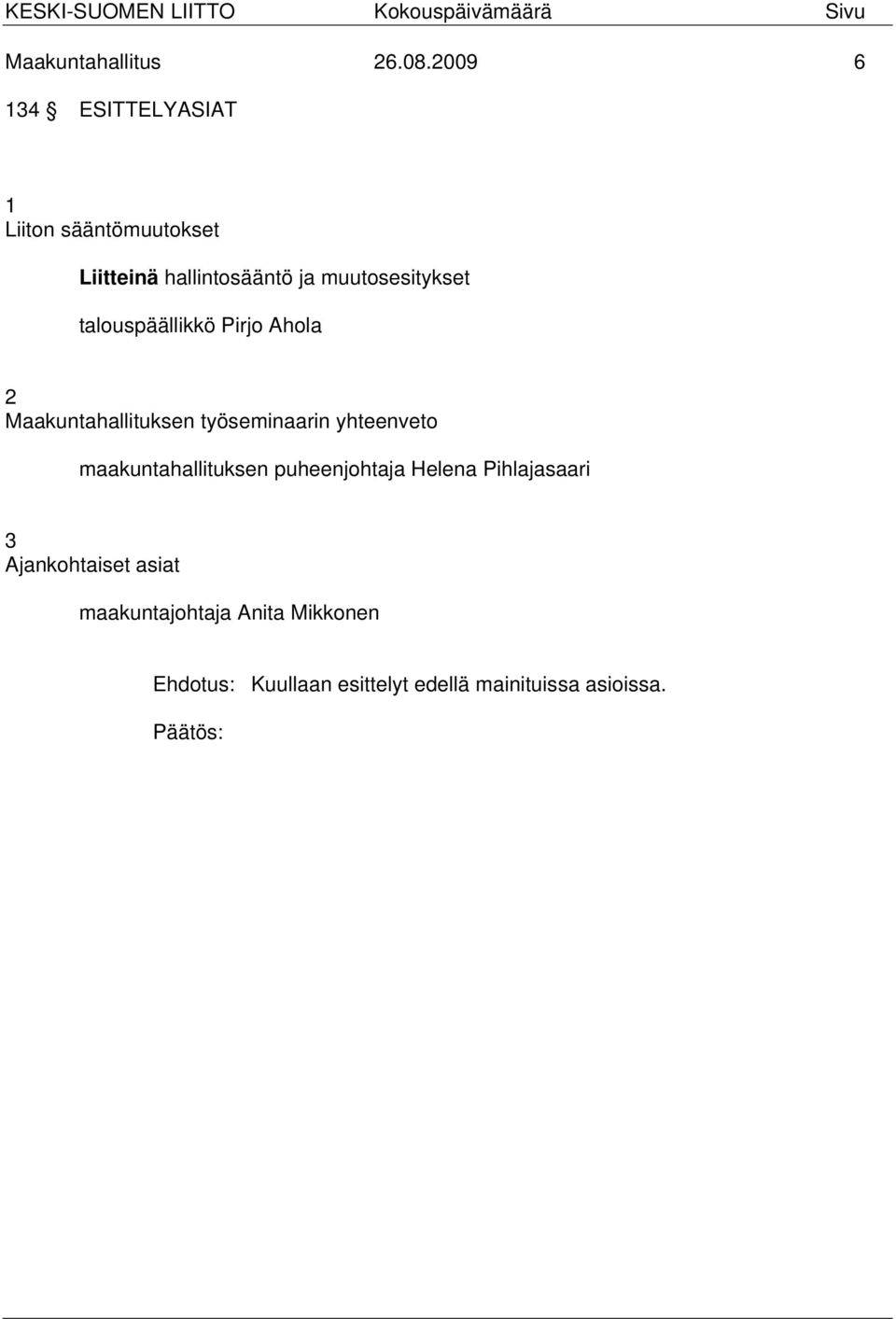 muutosesitykset talouspäällikkö Pirjo Ahola 2 Maakuntahallituksen työseminaarin yhteenveto