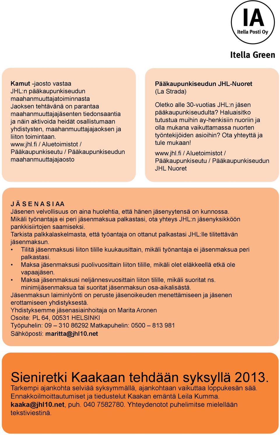 fi / Aluetoimistot / Pääkaupunkiseutu / Pääkaupunkiseudun maahanmuuttajajaosto Pääkaupunkiseudun JHL-Nuoret (La Strada) Oletko alle 30-vuotias JHL:n jäsen pääkaupunkiseudulta?