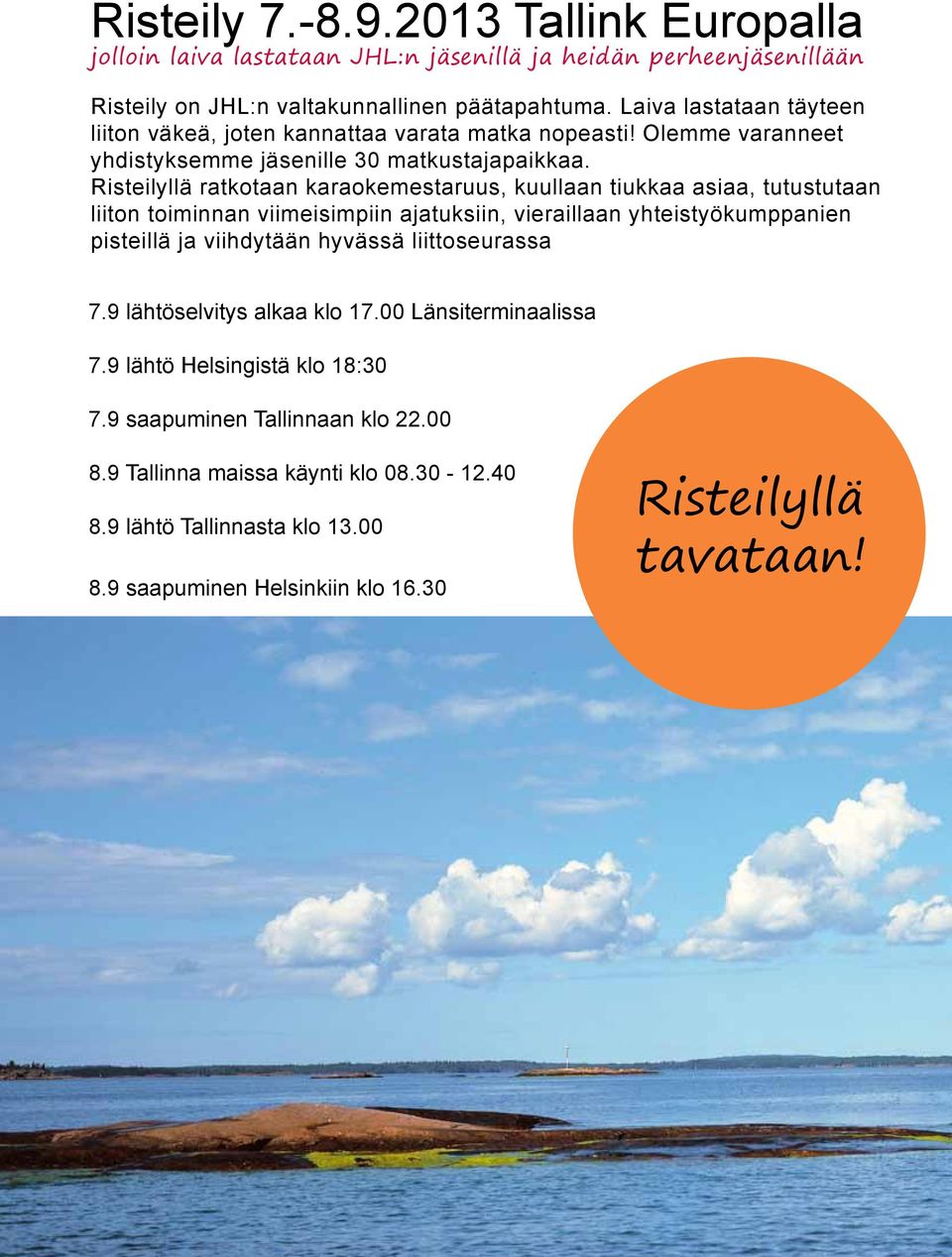 Risteilyllä ratkotaan karaokemestaruus, kuullaan tiukkaa asiaa, tutustutaan liiton toiminnan viimeisimpiin ajatuksiin, vieraillaan yhteistyökumppanien pisteillä ja viihdytään hyvässä