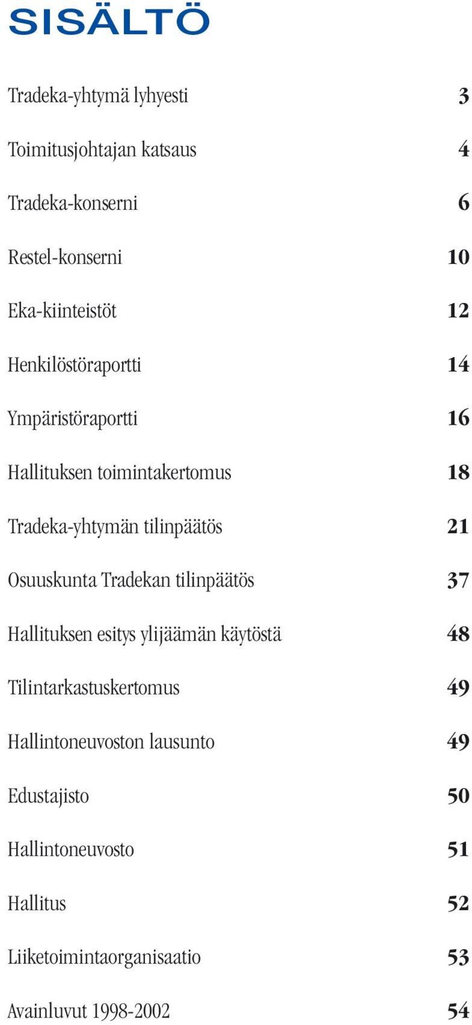 tilinpäätös 21 Osuuskunta Tradekan tilinpäätös 37 Hallituksen esitys ylijäämän käytöstä 48 Tilintarkastuskertomus