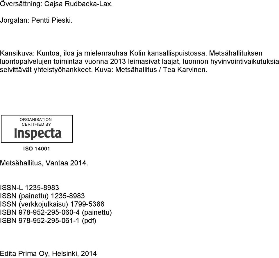 yhteistyöhankkeet. Kuva: Metsähallitus / Tea Karvinen. ORGANISATION CERTIFIED BY Metsähallitus, Vantaa 2014.