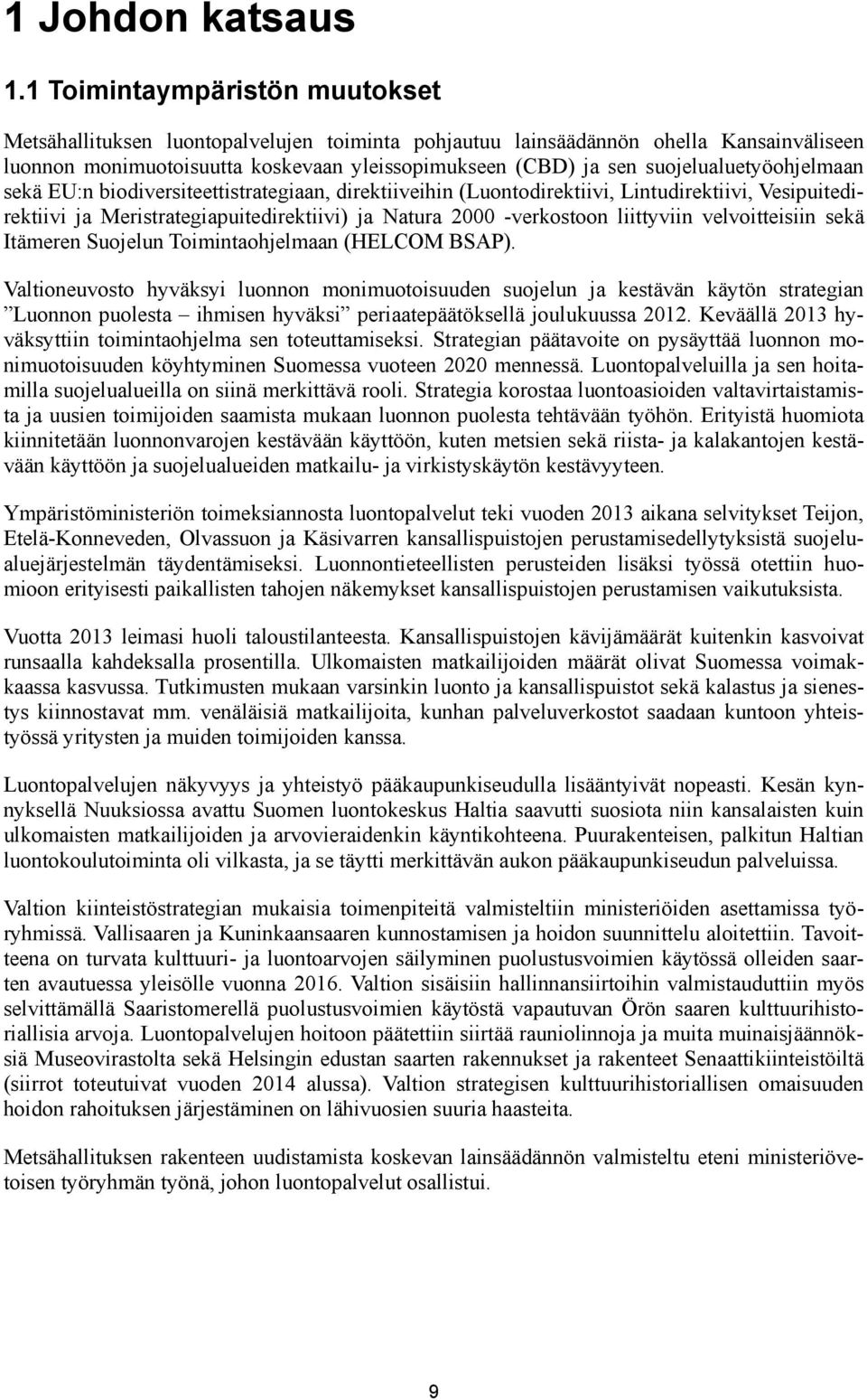 suojelualuetyöohjelmaan sekä EU:n biodiversiteettistrategiaan, direktiiveihin (Luontodirektiivi, Lintudirektiivi, Vesipuitedirektiivi ja Meristrategiapuitedirektiivi) ja Natura 2000 -verkostoon