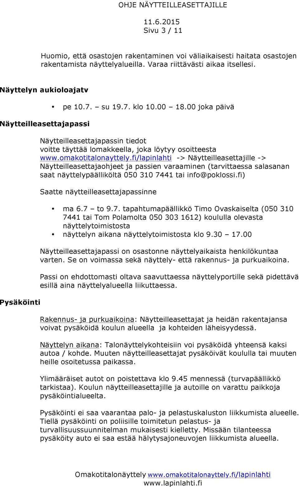 omakotitalonayttely.fi/lapinlahti -> Näytteilleasettajille -> Näytteilleasettajaohjeet ja passien varaaminen (tarvittaessa salasanan saat näyttelypäälliköltä 050 310 7441 tai info@poklossi.