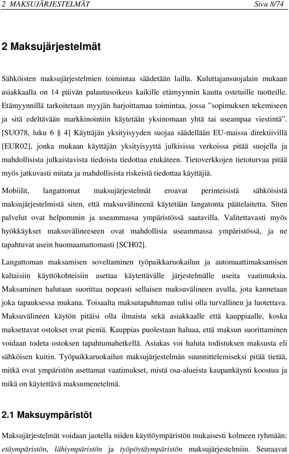 Etämyynnillä tarkoitetaan myyjän harjoittamaa toimintaa, jossa sopimuksen tekemiseen ja sitä edeltävään markkinointiin käytetään yksinomaan yhtä tai useampaa viestintä.