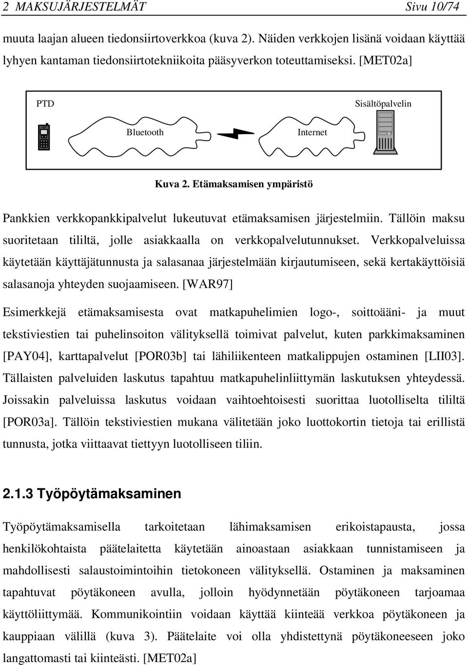 Tällöin maksu suoritetaan tililtä, jolle asiakkaalla on verkkopalvelutunnukset.