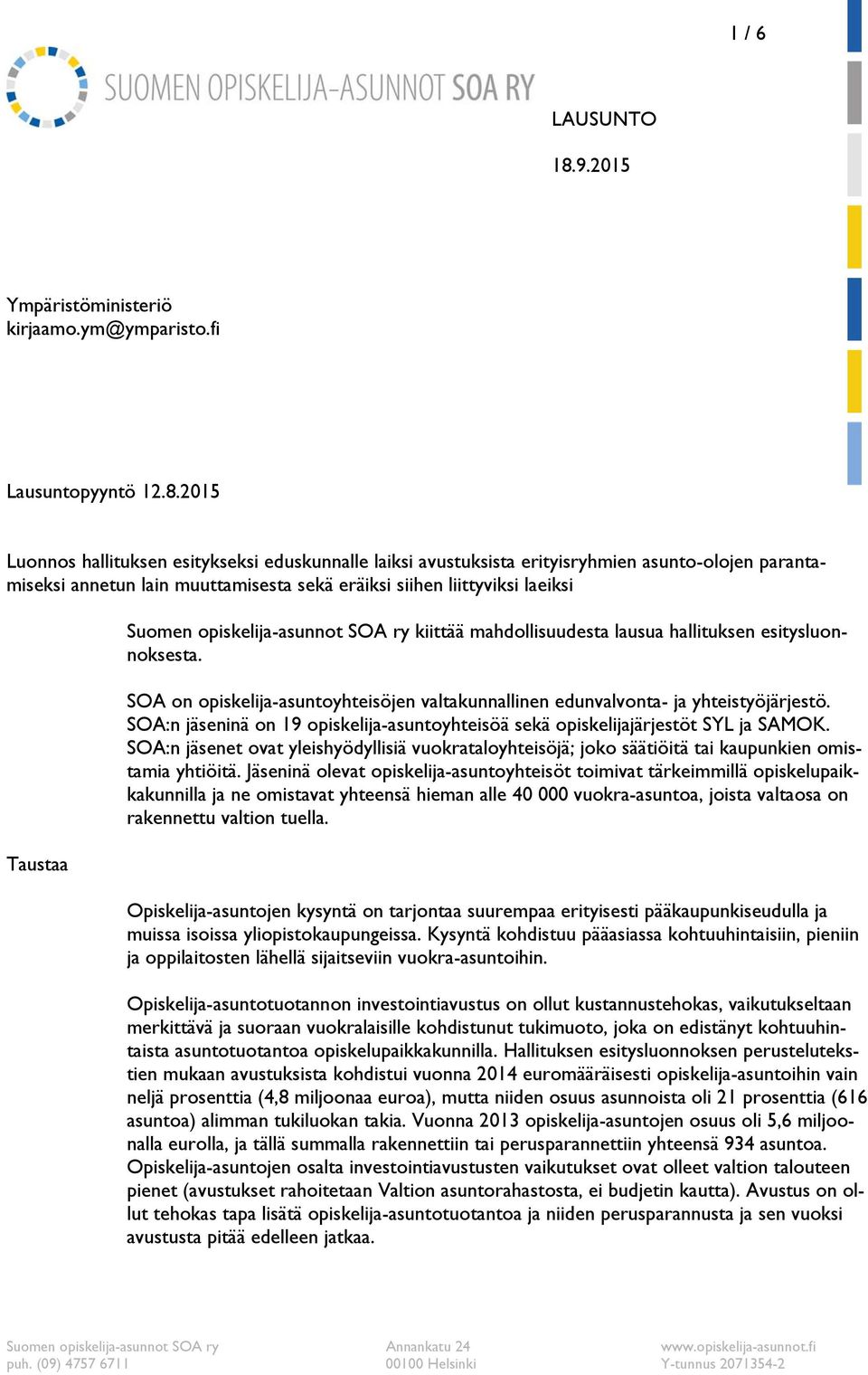 2015 Luonnos hallituksen esitykseksi eduskunnalle laiksi avustuksista erityisryhmien asunto-olojen parantamiseksi annetun lain muuttamisesta sekä eräiksi siihen liittyviksi laeiksi Taustaa Suomen