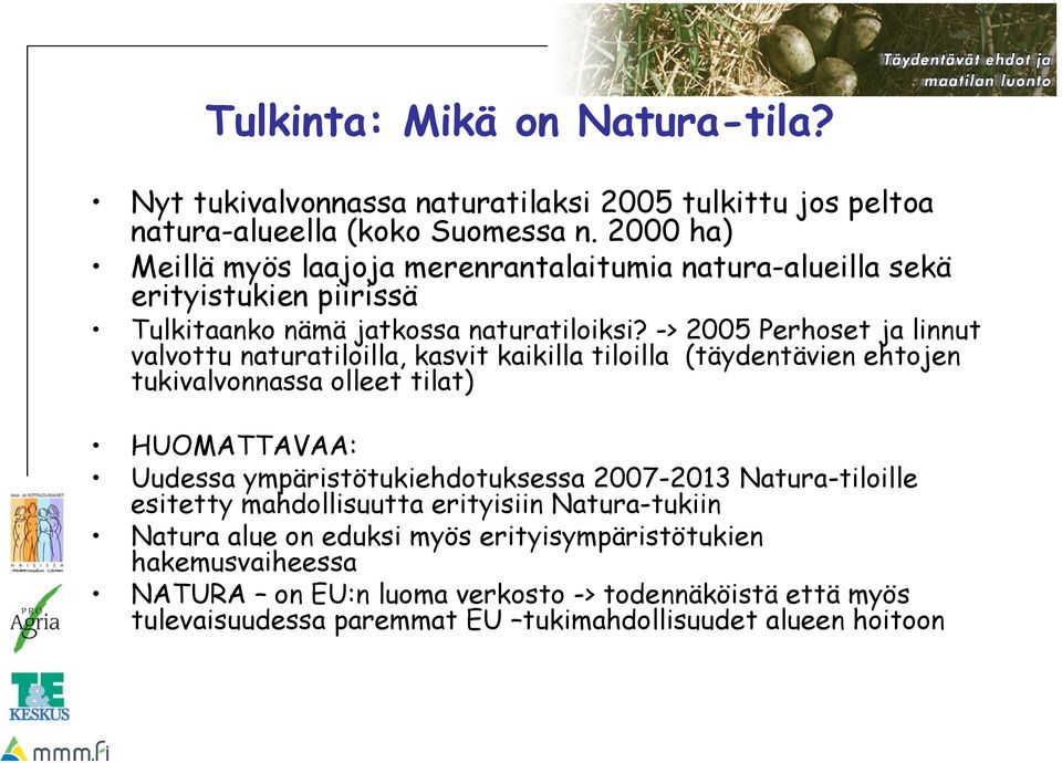 -> 2005 Perhoset ja linnut valvottu naturatiloilla, kasvit kaikilla tiloilla (täydentävien ehtojen tukivalvonnassa olleet tilat) HUOMATTAVAA: Uudessa