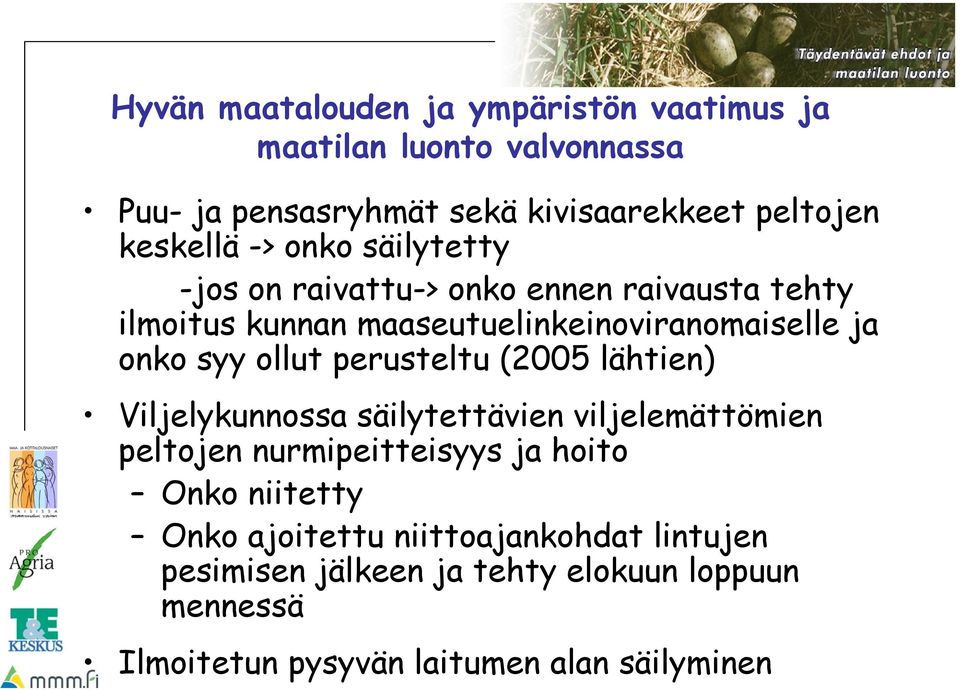 perusteltu (2005 lähtien) Viljelykunnossa säilytettävien viljelemättömien peltojen nurmipeitteisyys ja hoito Onko niitetty Onko