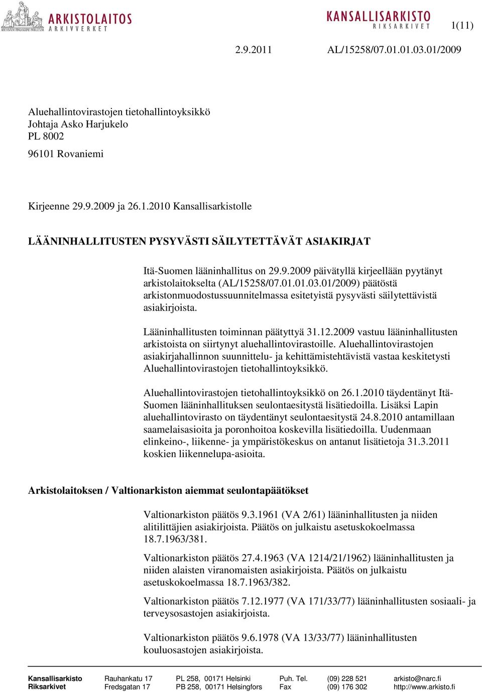 Lääninhallitusten toiminnan päätyttyä 31.12.2009 vastuu lääninhallitusten arkistoista on siirtynyt aluehallintovirastoille.