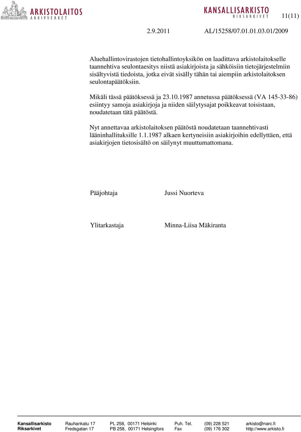 1987 annetussa päätöksessä (VA 145-33-86) esiintyy samoja asiakirjoja ja niiden säilytysajat poikkeavat toisistaan, noudatetaan tätä päätöstä.