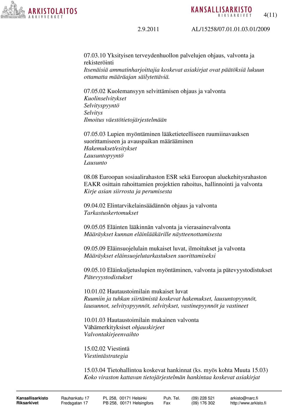 03 Lupien myöntäminen lääketieteelliseen ruumiinavauksen suorittamiseen ja avauspaikan määrääminen Hakemukset/esitykset Lausuntopyyntö Lausunto 08.