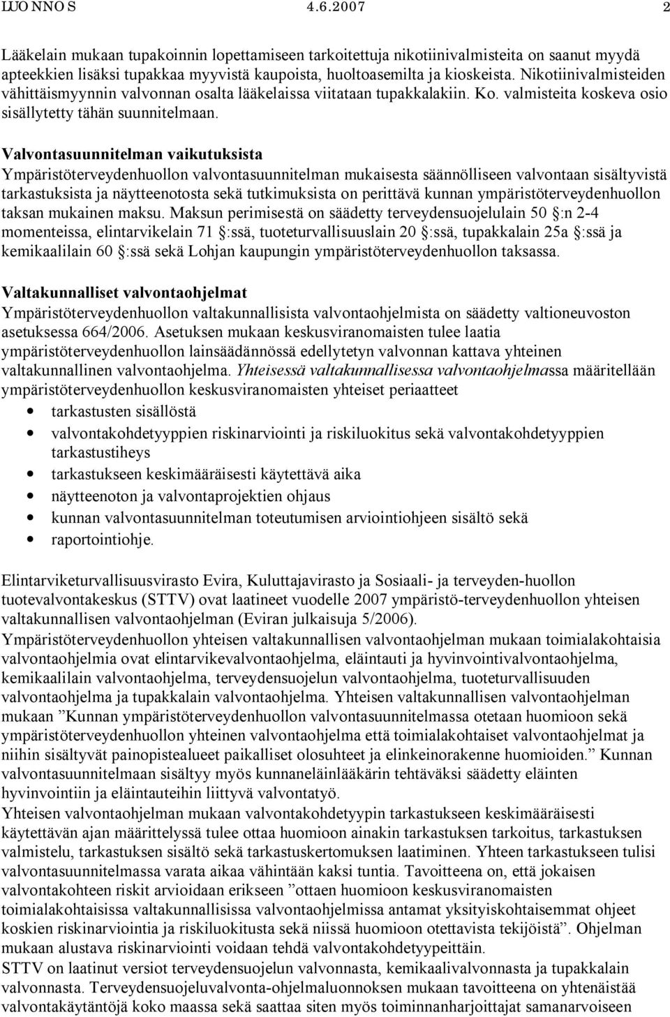 Valvontasuunnitelman vaikutuksista Ympäristöterveydenhuollon valvontasuunnitelman mukaisesta säännölliseen valvontaan sisältyvistä tarkastuksista ja näytteenotosta sekä tutkimuksista on perittävä