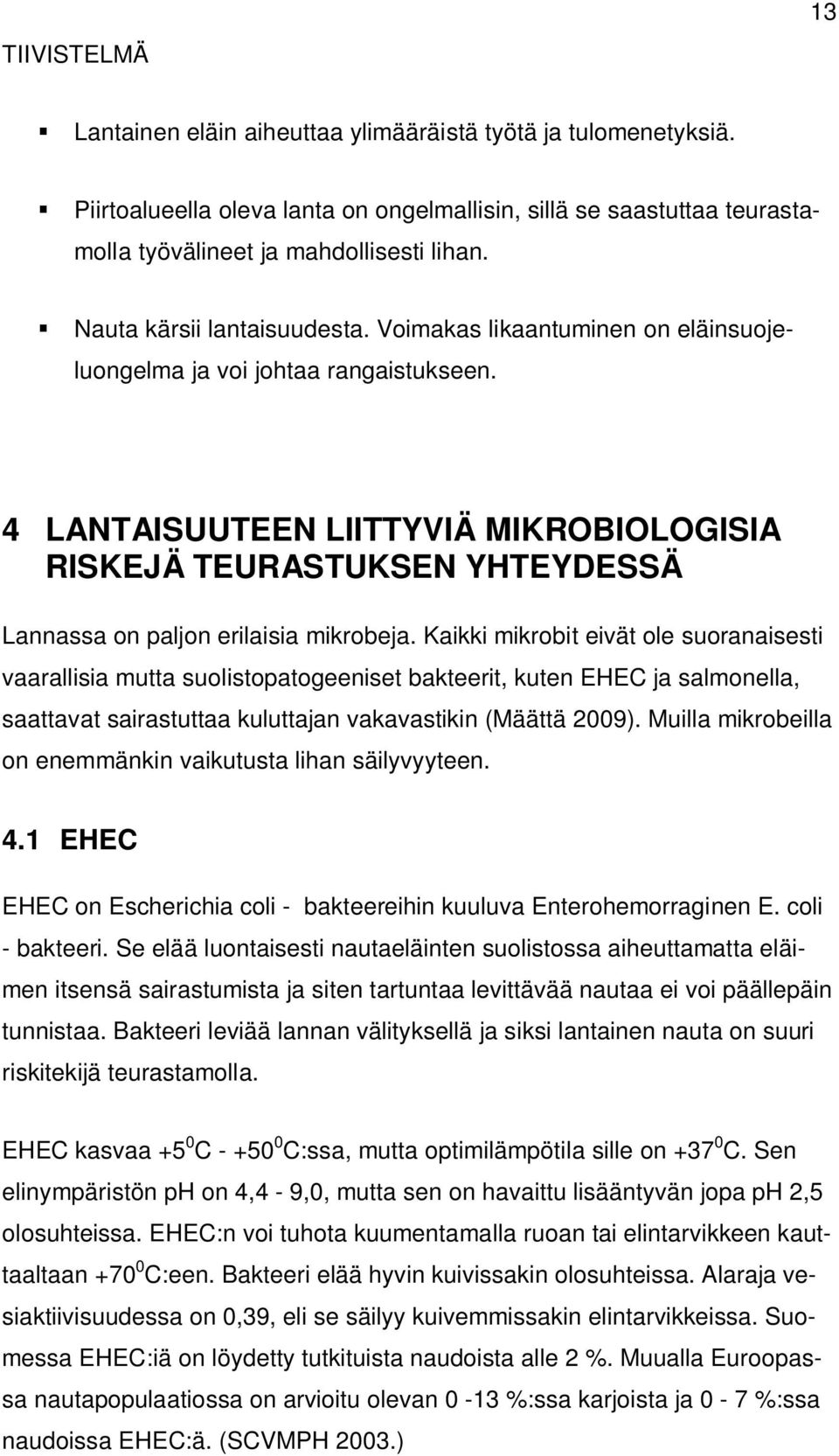 4 LANTAISUUTEEN LIITTYVIÄ MIKROBIOLOGISIA RISKEJÄ TEURASTUKSEN YHTEYDESSÄ Lannassa on paljon erilaisia mikrobeja.