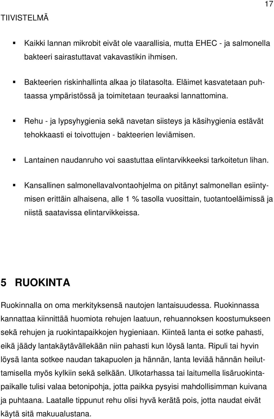 Rehu - ja lypsyhygienia sekä navetan siisteys ja käsihygienia estävät tehokkaasti ei toivottujen - bakteerien leviämisen. Lantainen naudanruho voi saastuttaa elintarvikkeeksi tarkoitetun lihan.