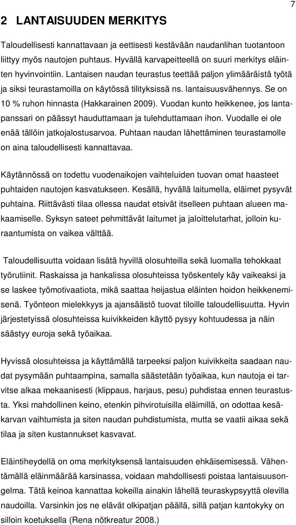 Vuodan kunto heikkenee, jos lantapanssari on päässyt hauduttamaan ja tulehduttamaan ihon. Vuodalle ei ole enää tällöin jatkojalostusarvoa.