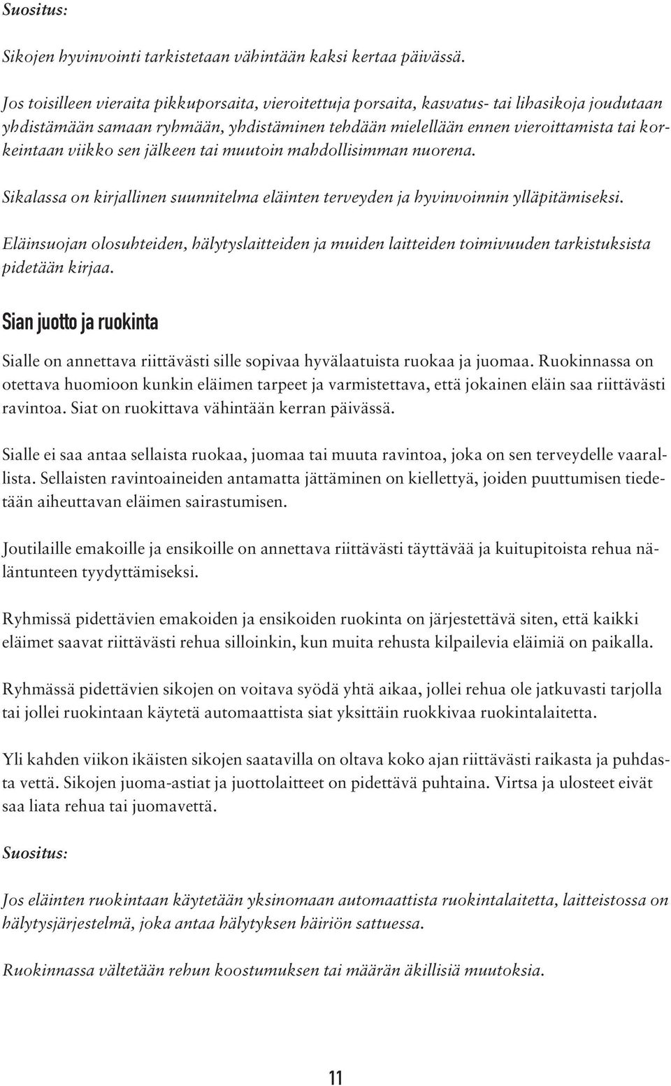 viikko sen jälkeen tai muutoin mahdollisimman nuorena. Sikalassa on kirjallinen suunnitelma eläinten terveyden ja hyvinvoinnin ylläpitämiseksi.