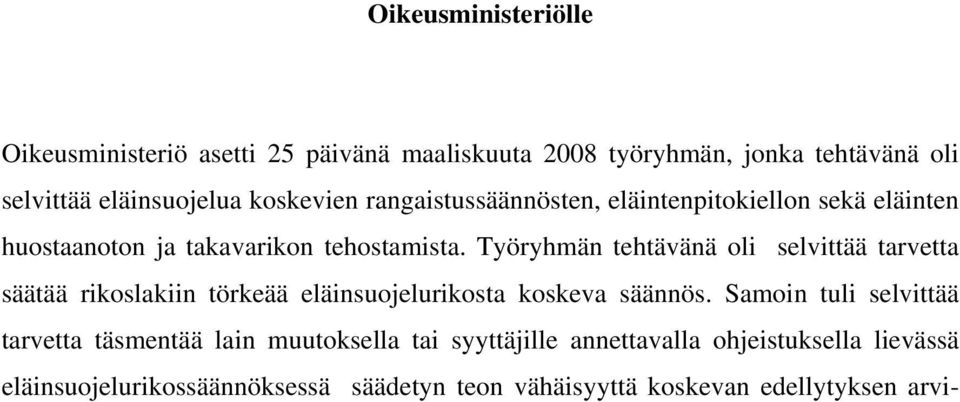 Työryhmän tehtävänä oli selvittää tarvetta säätää rikoslakiin törkeää eläinsuojelurikosta koskeva säännös.