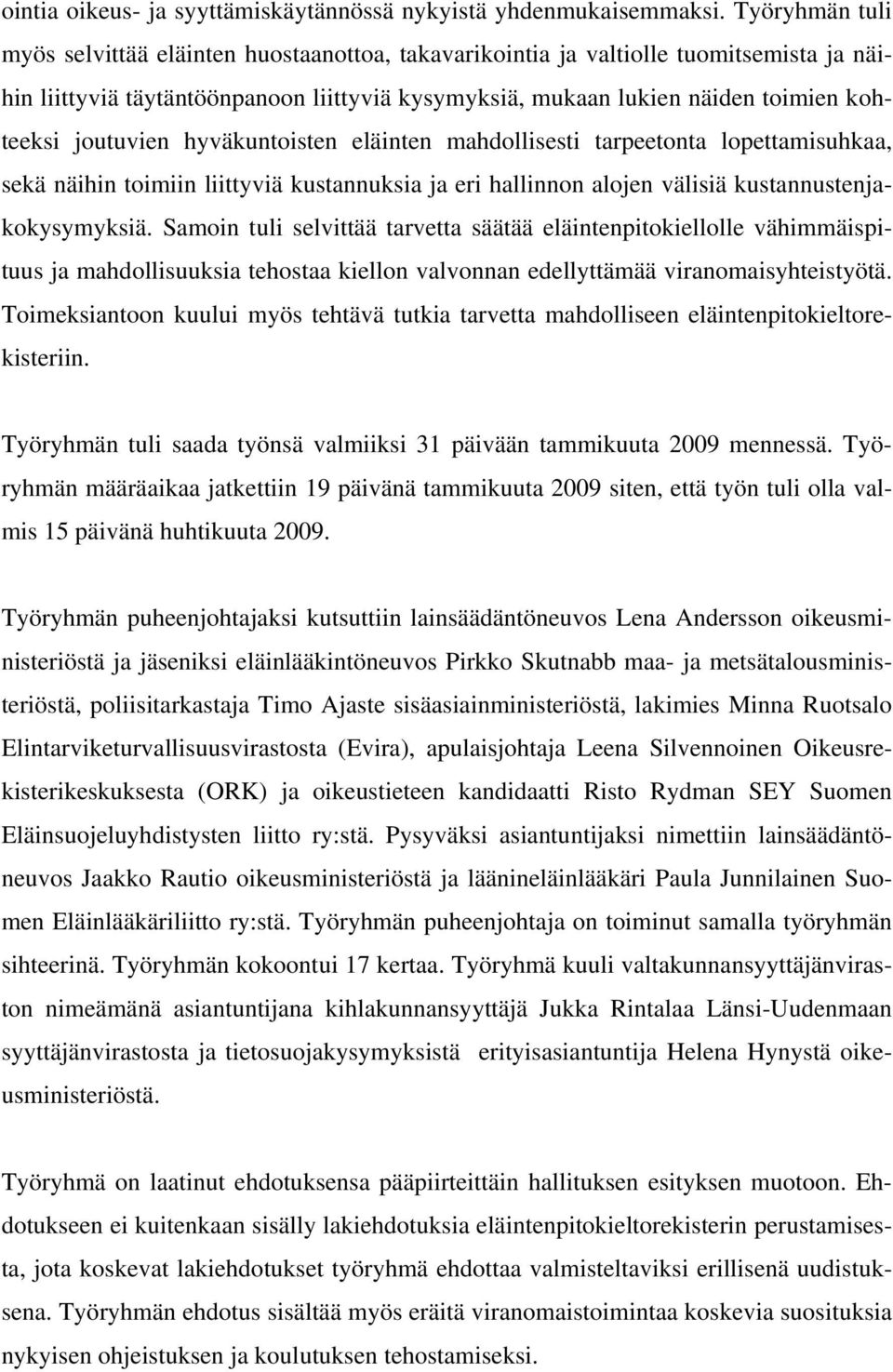 joutuvien hyväkuntoisten eläinten mahdollisesti tarpeetonta lopettamisuhkaa, sekä näihin toimiin liittyviä kustannuksia ja eri hallinnon alojen välisiä kustannustenjakokysymyksiä.