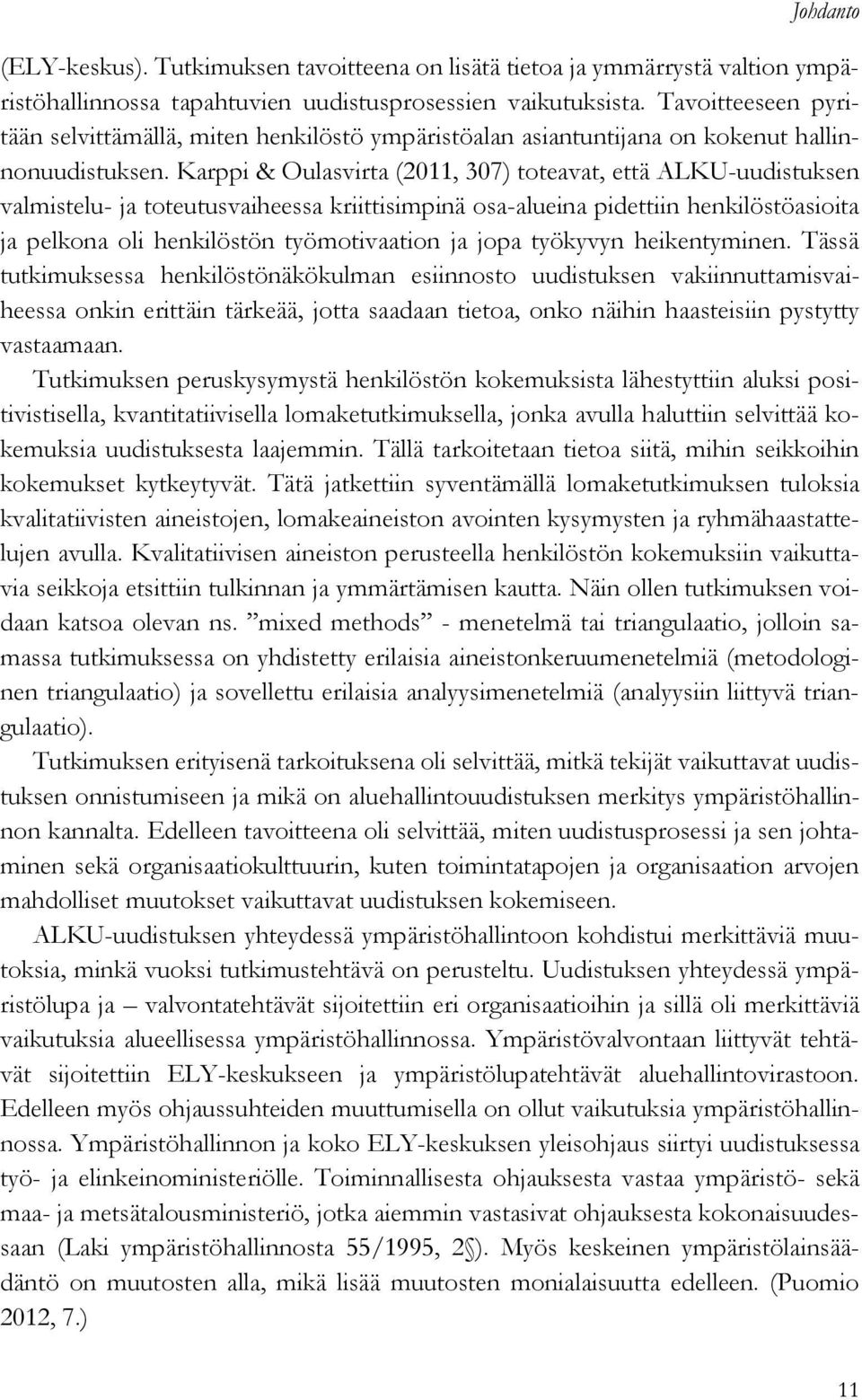 Karppi & Oulasvirta (2011, 307) toteavat, että ALKU-uudistuksen valmistelu- ja toteutusvaiheessa kriittisimpinä osa-alueina pidettiin henkilöstöasioita ja pelkona oli henkilöstön työmotivaation ja