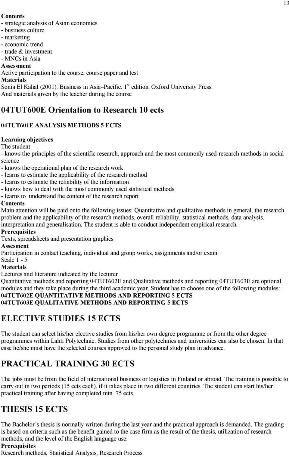 And materials given by the teacher during the course 04TUT600E Orientation to Research 10 ects 04TUT601E ANALYSIS METHODS 5 ECTS - knows the principles of the scientific research, approach and the