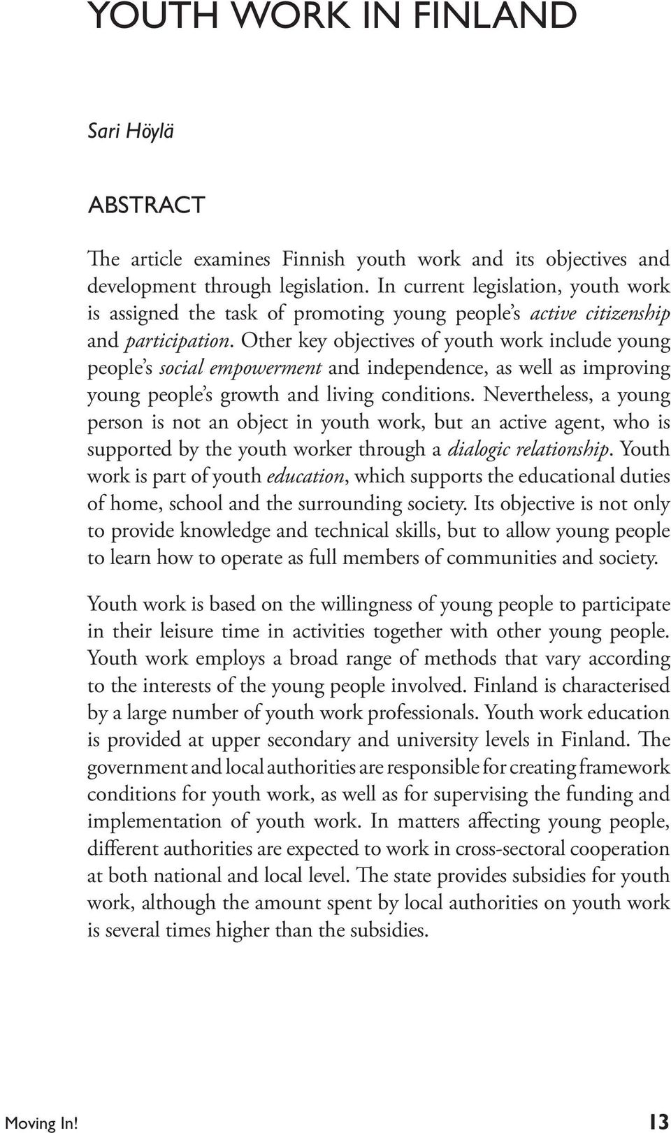 Other key objectives of youth work include young people s social empowerment and independence, as well as improving young people s growth and living conditions.