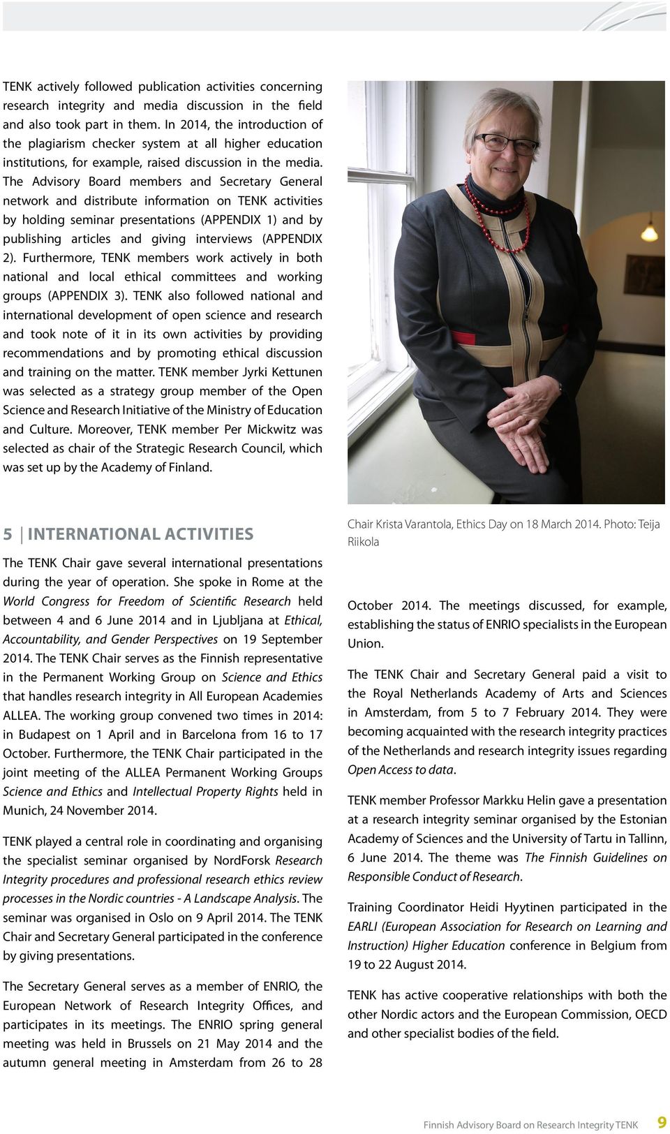 The Advisory Board members and Secretary General network and distribute information on TENK activities by holding seminar presentations (APPENDIX 1) and by publishing articles and giving interviews