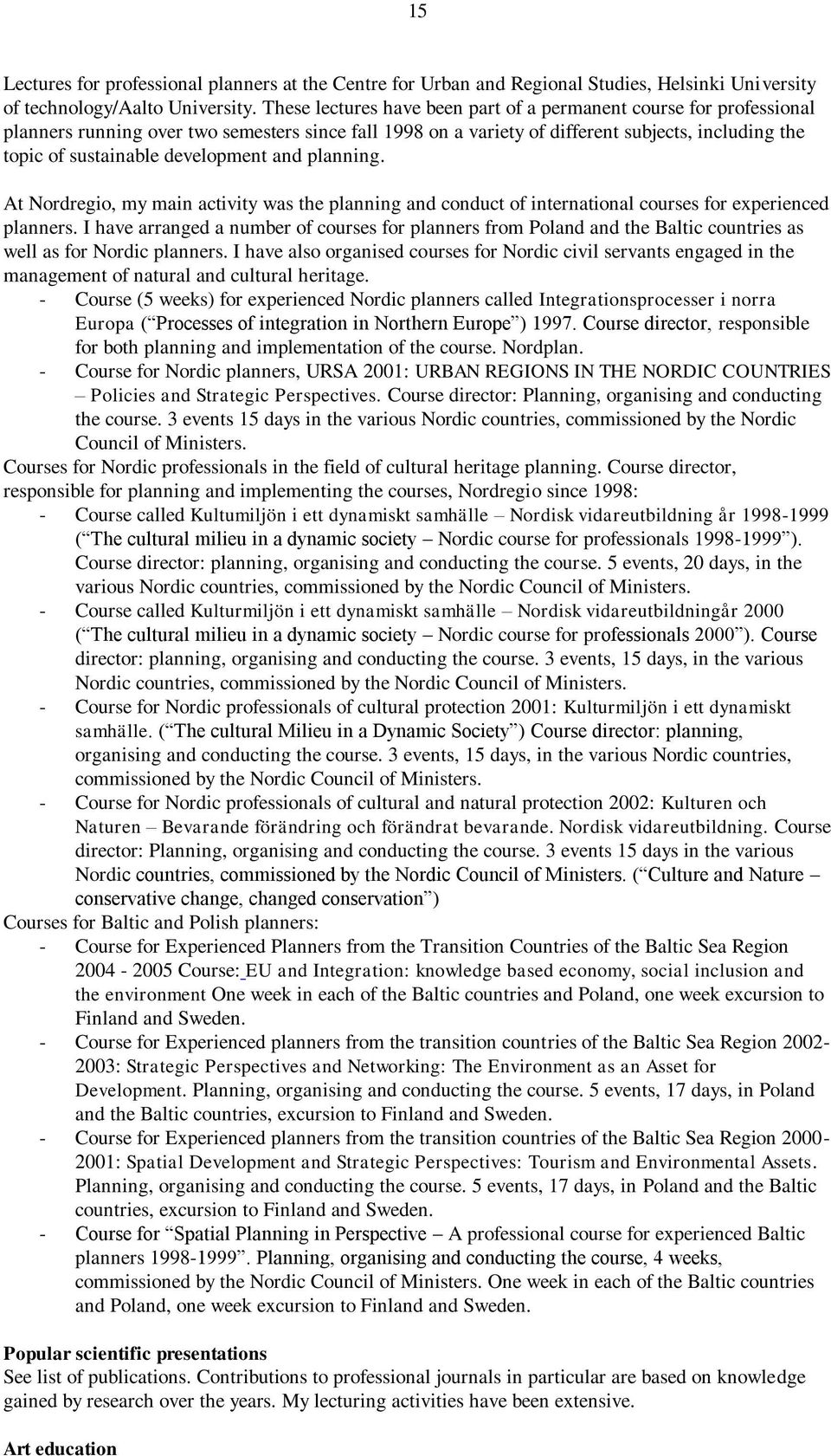 development and planning. At Nordregio, my main activity was the planning and conduct of international courses for experienced planners.