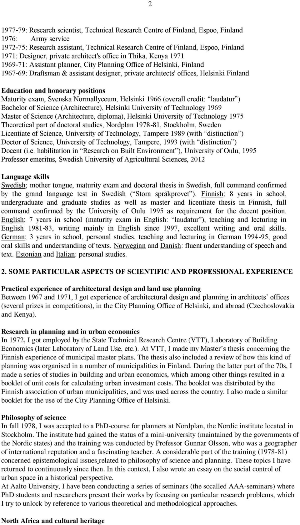 Helsinki Finland Education and honorary positions Maturity exam, Svenska Normallyceum, Helsinki 1966 (overall credit: laudatur ) Bachelor of Science (Architecture), Helsinki University of Technology