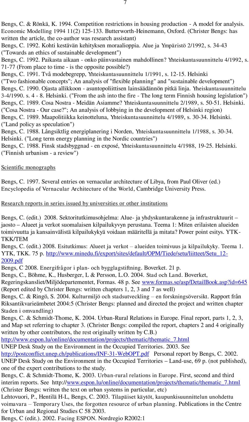 34-43 ("Towards an ethics of sustainable development") Bengs, C. 1992. Paikasta aikaan - onko päinvastainen mahdollinen? Yhteiskuntasuunnittelu 4/1992, s.