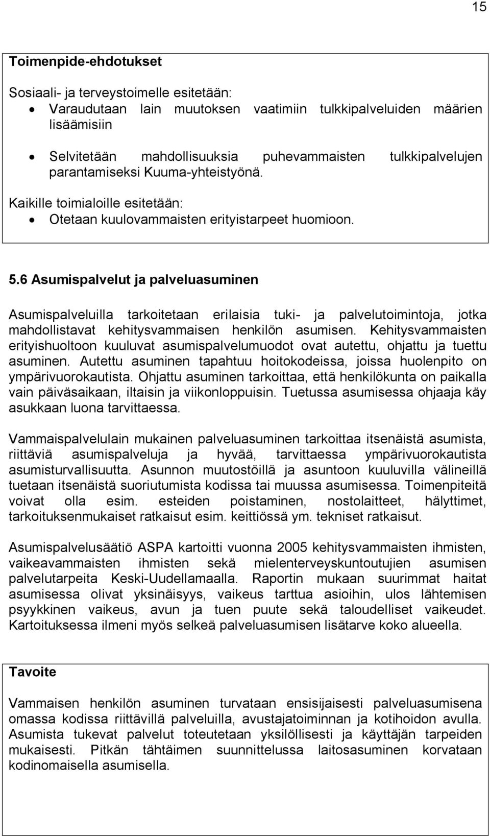 6 Asumispalvelut ja palveluasuminen Asumispalveluilla tarkoitetaan erilaisia tuki- ja palvelutoimintoja, jotka mahdollistavat kehitysvammaisen henkilön asumisen.