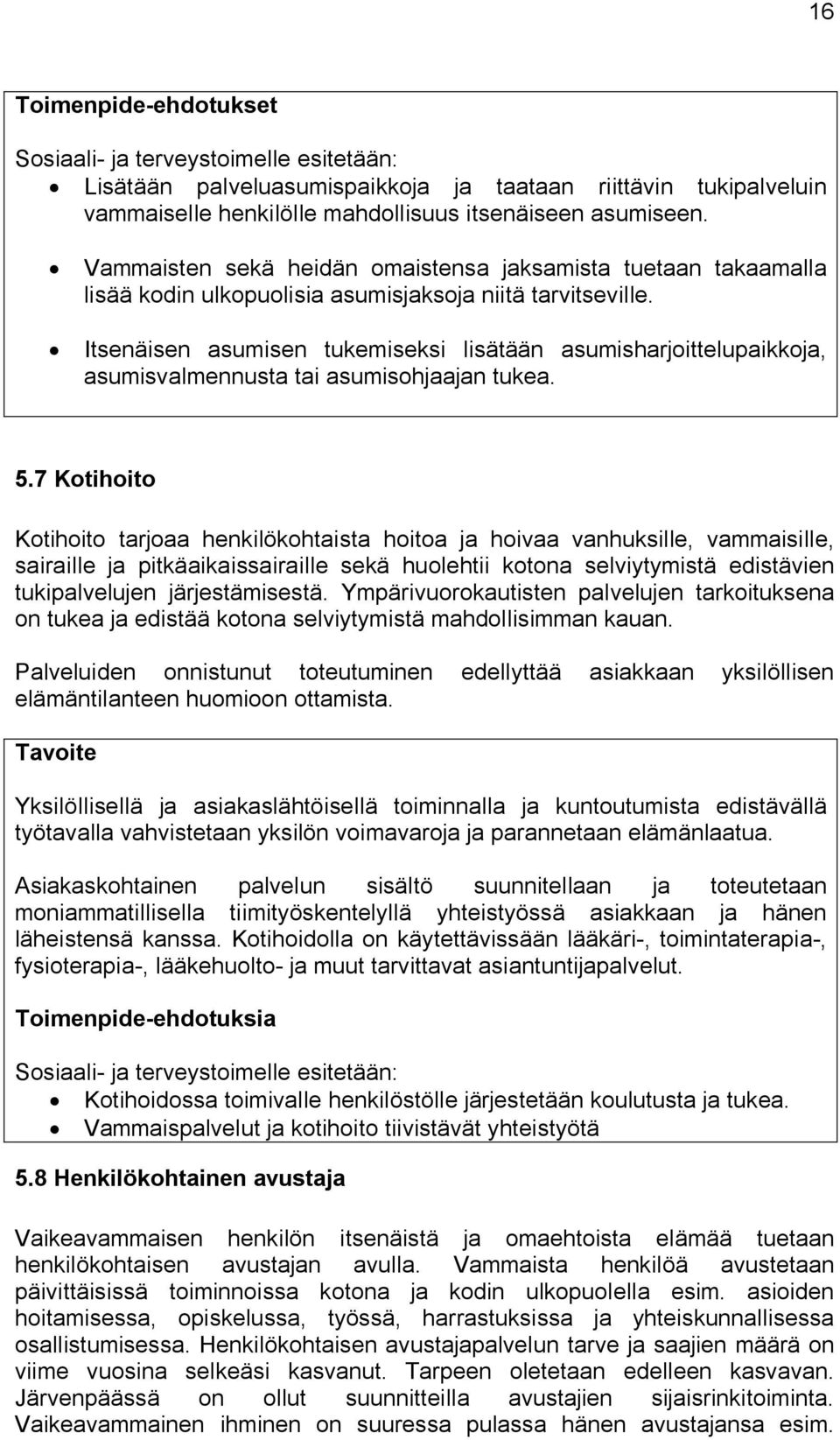 Itsenäisen asumisen tukemiseksi lisätään asumisharjoittelupaikkoja, asumisvalmennusta tai asumisohjaajan tukea. 5.