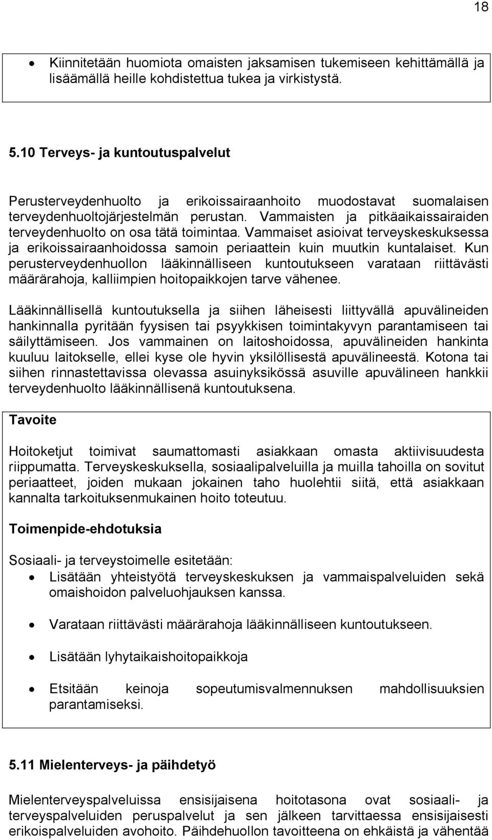 Vammaisten ja pitkäaikaissairaiden terveydenhuolto on osa tätä toimintaa. Vammaiset asioivat terveyskeskuksessa ja erikoissairaanhoidossa samoin periaattein kuin muutkin kuntalaiset.