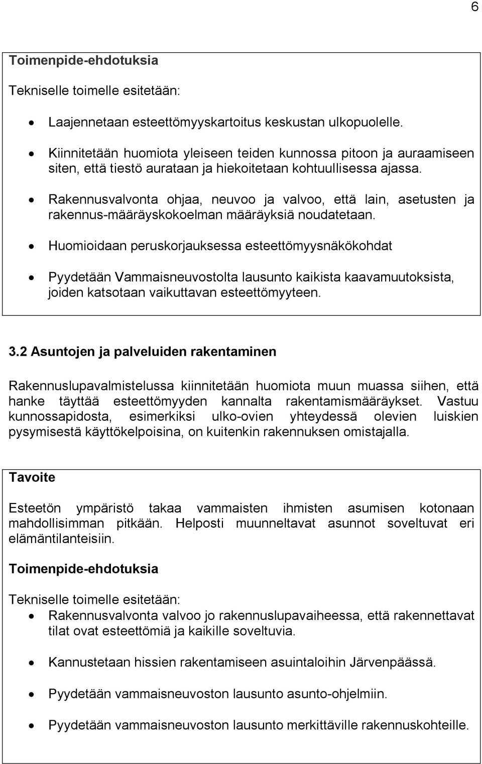 Rakennusvalvonta ohjaa, neuvoo ja valvoo, että lain, asetusten ja rakennus-määräyskokoelman määräyksiä noudatetaan.