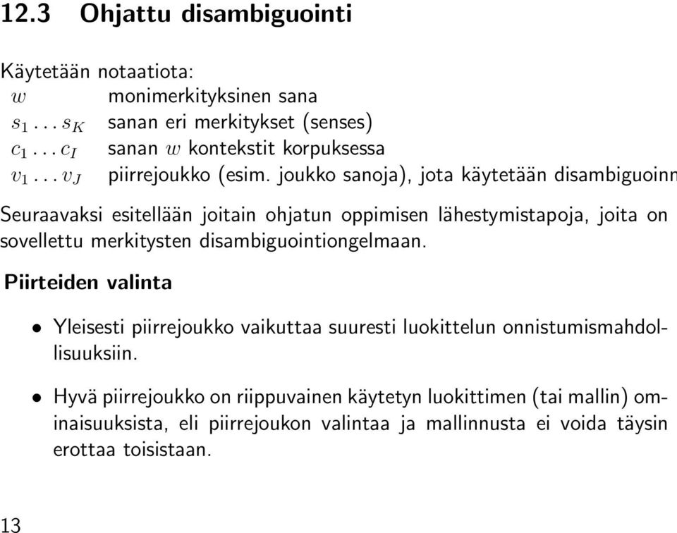 joukko sanoja), jota käytetään disambiguoinn Seuraavaksi esitellään joitain ohjatun oppimisen lähestymistapoja, joita on sovellettu merkitysten