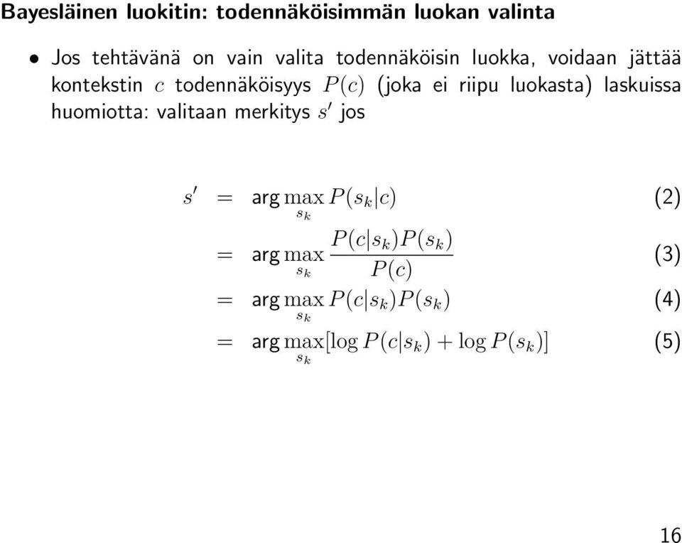 huomiotta: valitaan merkitys s jos s = arg max s k P (s k c) (2) = P (c s k )P (s k ) arg max s