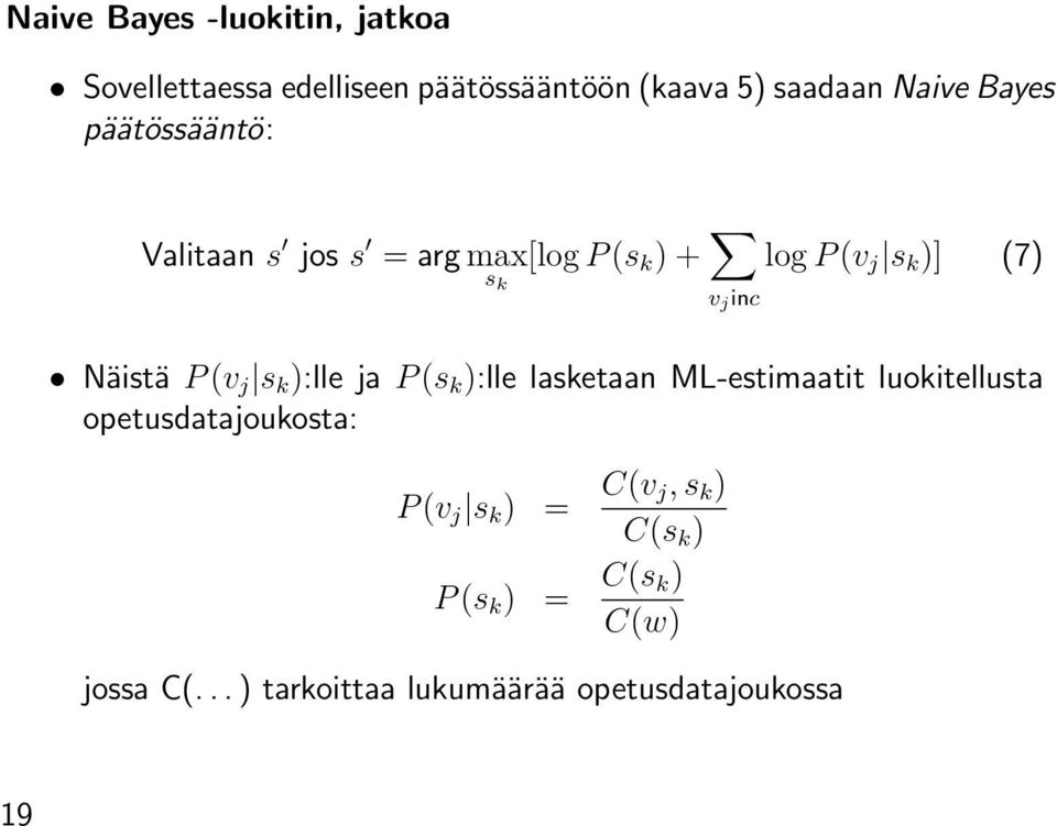 j s k ):lle ja P (s k ):lle lasketaan ML-estimaatit luokitellusta opetusdatajoukosta: P (v j s k ) =