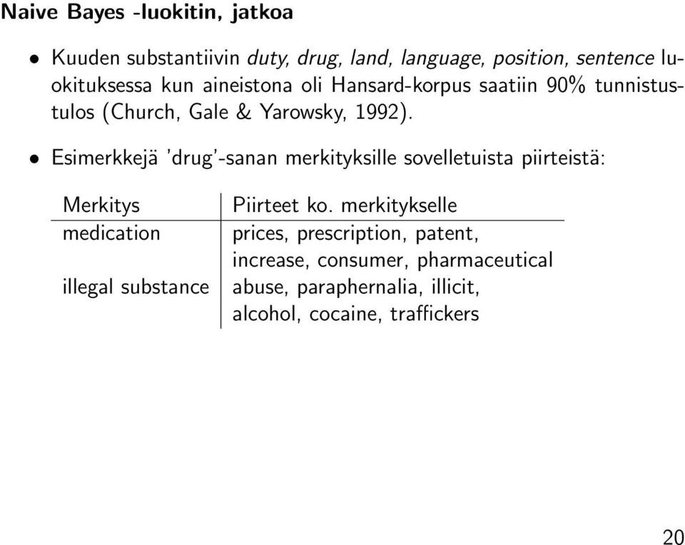 Esimerkkejä drug -sanan merkityksille sovelletuista piirteistä: Merkitys medication illegal substance Piirteet ko.