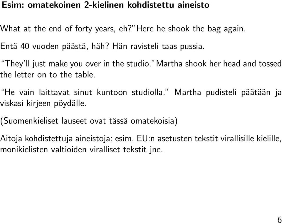 Martha shook her head and tossed the letter on to the table. He vain laittavat sinut kuntoon studiolla.