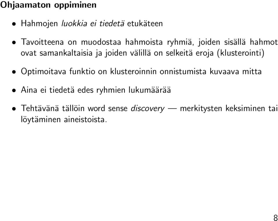 (klusterointi) Optimoitava funktio on klusteroinnin onnistumista kuvaava mitta Aina ei tiedetä