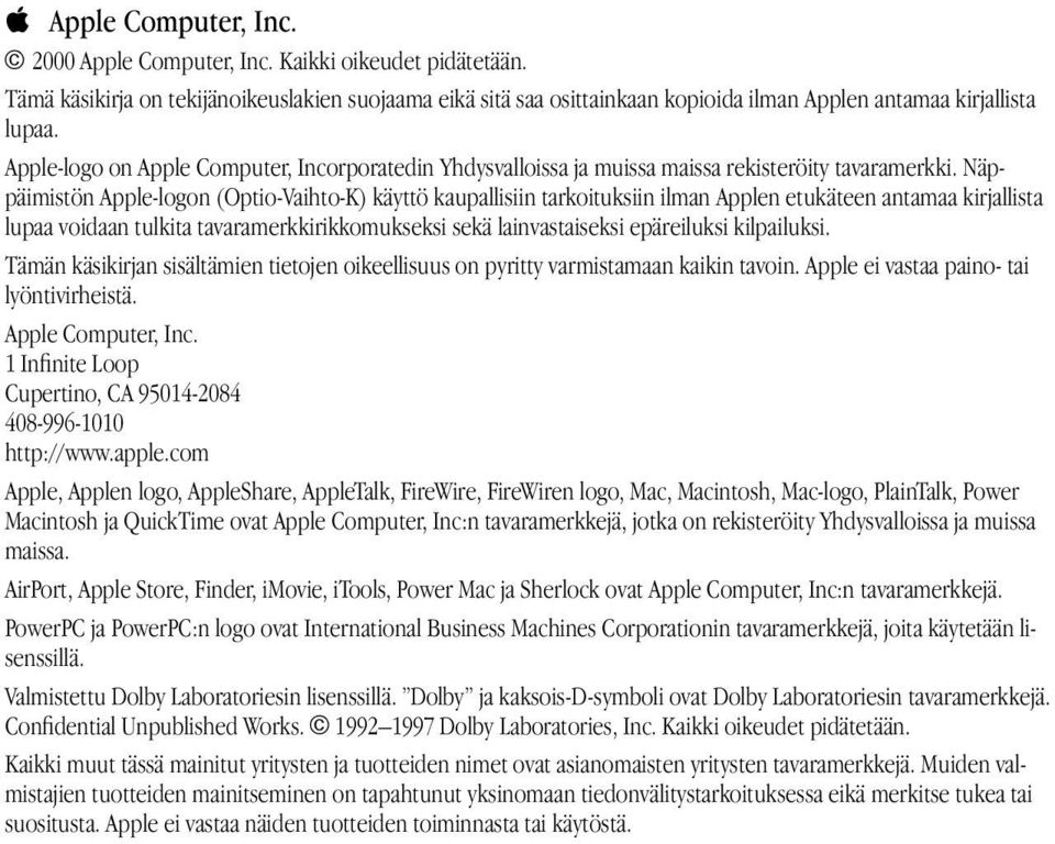 Näppäimistön Apple-logon (Optio-Vaihto-K) käyttö kaupallisiin tarkoituksiin ilman Applen etukäteen antamaa kirjallista lupaa voidaan tulkita tavaramerkkirikkomukseksi sekä lainvastaiseksi epäreiluksi