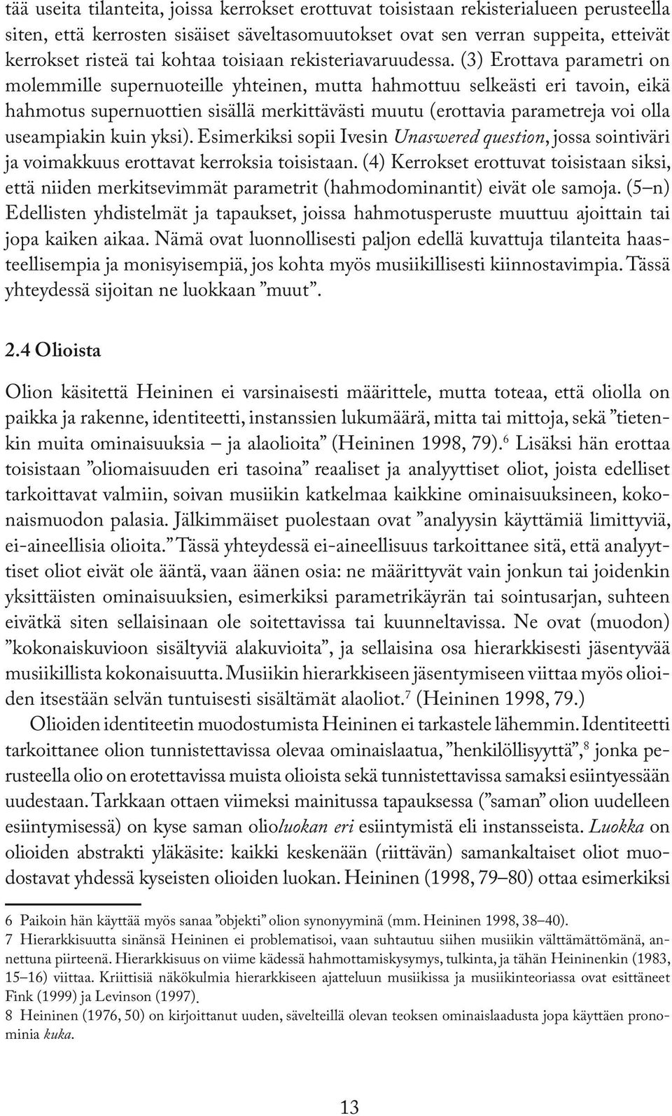 (3) Erottava parametri on molemmille supernuoteille yhteinen, mutta hahmottuu selkeästi eri tavoin, eikä hahmotus supernuottien sisällä merkittävästi muutu (erottavia parametreja voi olla useampiakin