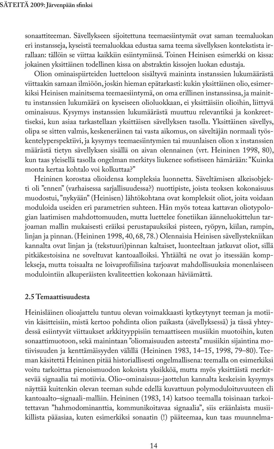 esiintymiinsä. Toinen Heinisen esimerkki on kissa: jokainen yksittäinen todellinen kissa on abstraktin kissojen luokan edustaja.