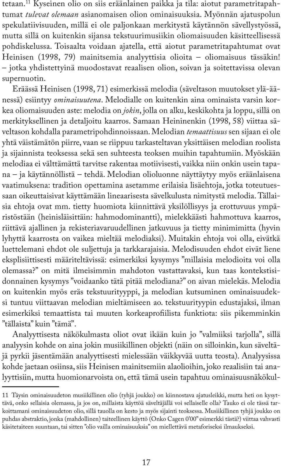 Toisaalta voidaan ajatella, että aiotut parametritapahtumat ovat Heinisen (1998, 79) mainitsemia analyyttisia olioita oliomaisuus tässäkin!