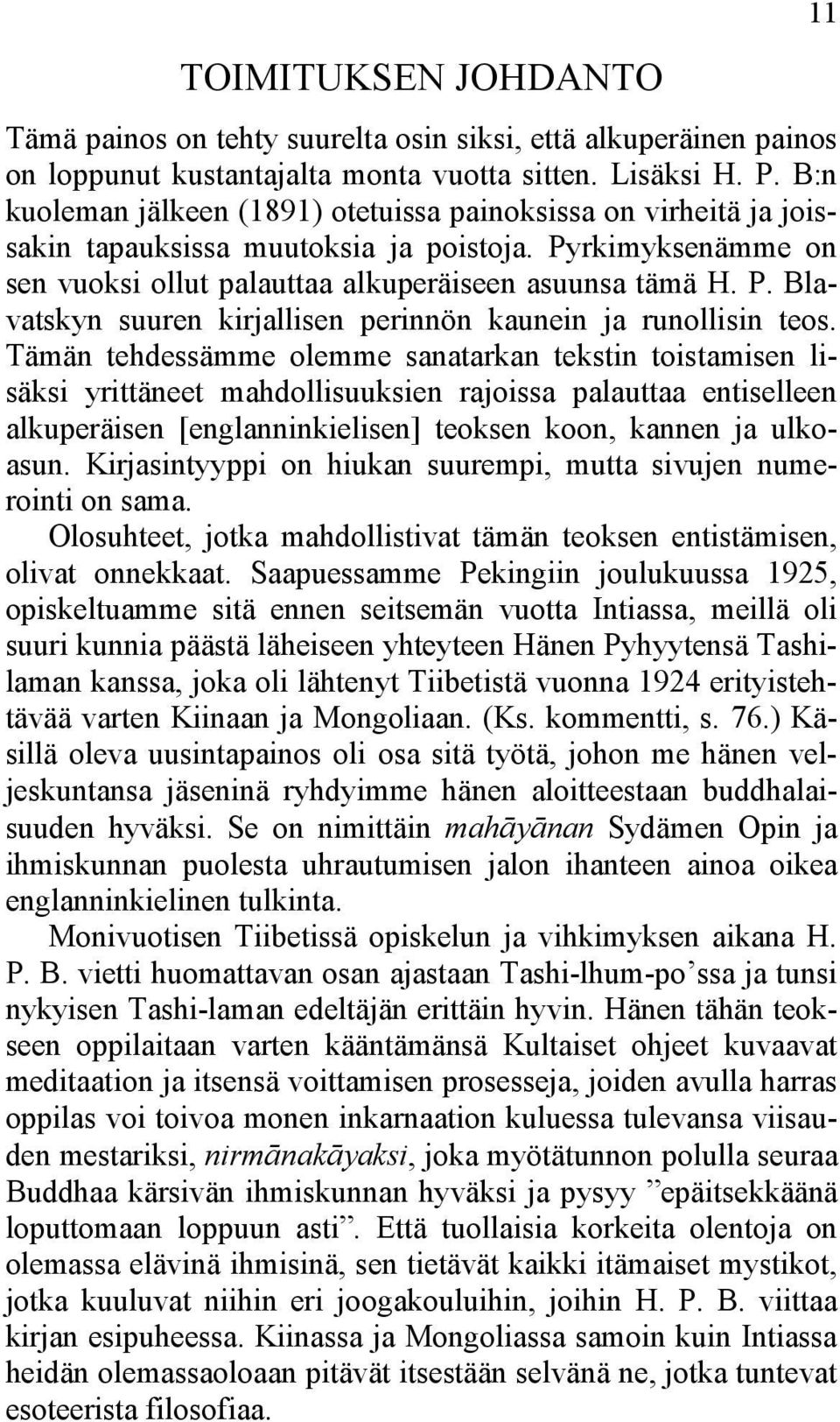 Tämän tehdessämme olemme sanatarkan tekstin toistamisen lisäksi yrittäneet mahdollisuuksien rajoissa palauttaa entiselleen alkuperäisen [englanninkielisen] teoksen koon, kannen ja ulkoasun.