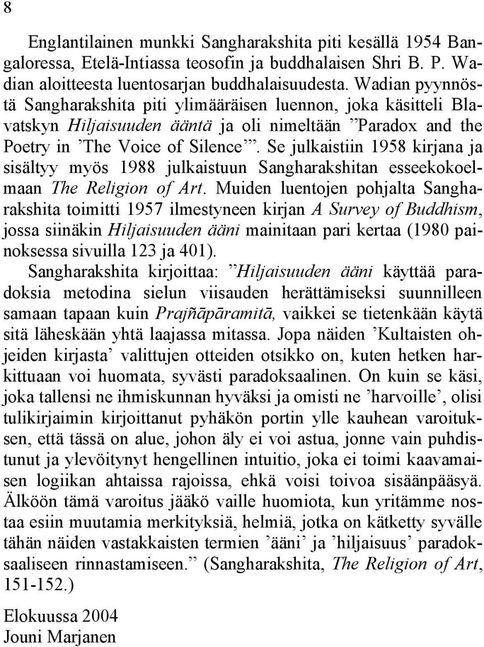 Se julkaistiin 1958 kirjana ja sisältyy myös 1988 julkaistuun Sangharakshitan esseekokoelmaan The Religion of Art.