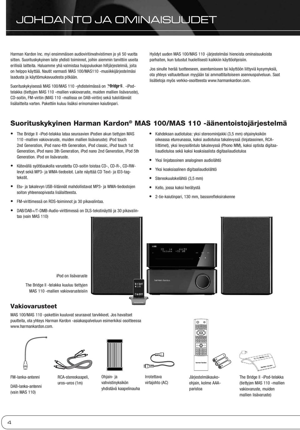 Nautit varmasti MAS 100/MAS110 -musiikkijärjestelmäsi laadusta ja käyttömukavuudesta pitkään.