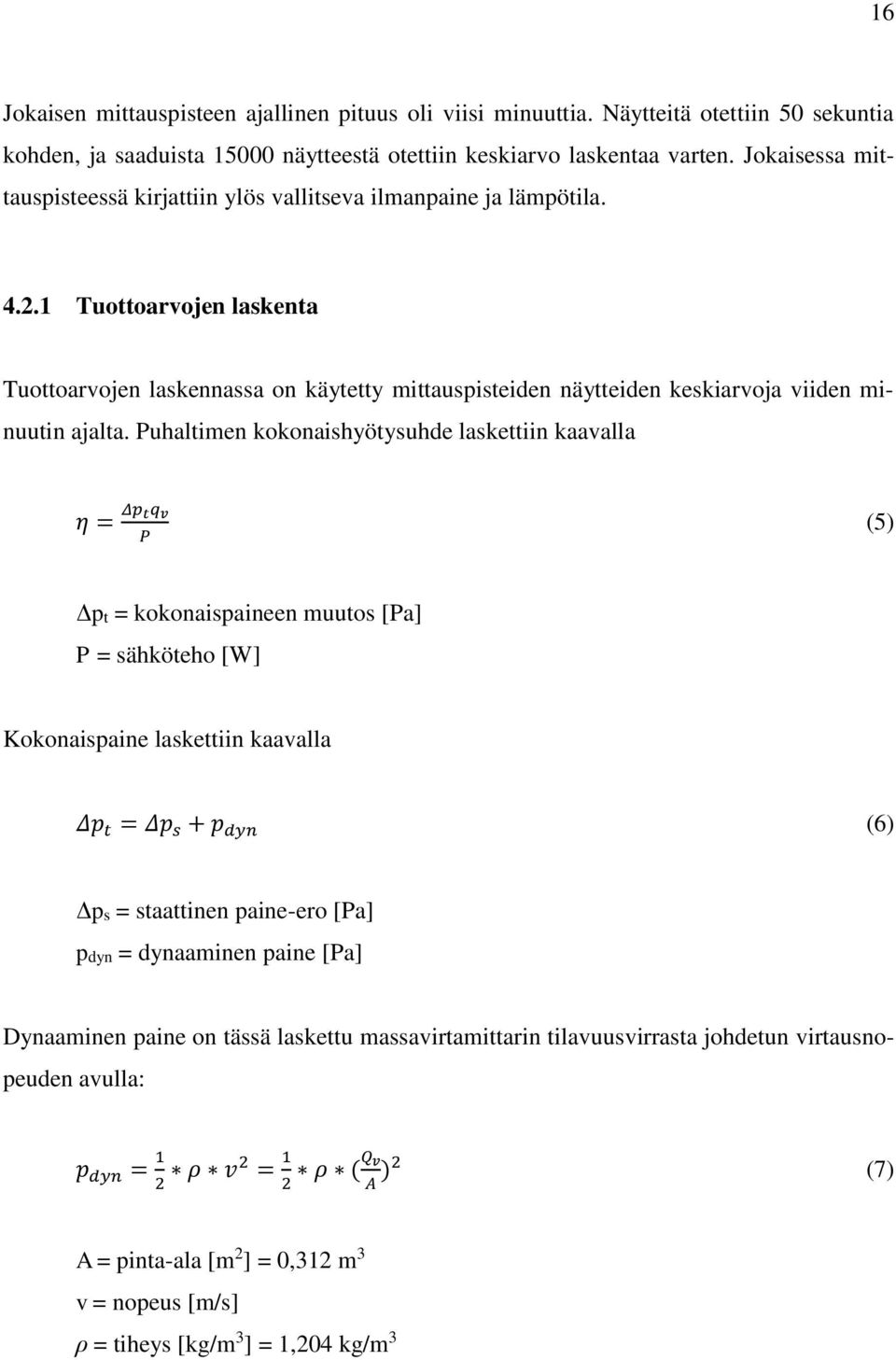 1 Tuottoarvojen laskenta Tuottoarvojen laskennassa on käytetty mittauspisteiden näytteiden keskiarvoja viiden minuutin ajalta.