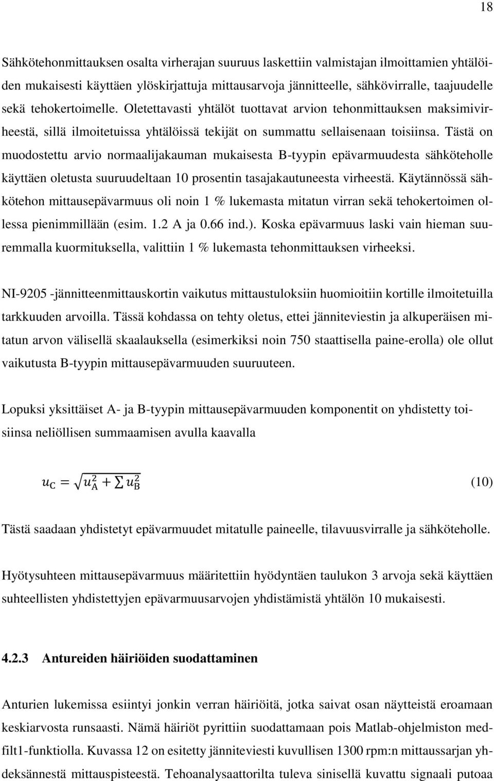 Tästä on muodostettu arvio normaalijakauman mukaisesta B-tyypin epävarmuudesta sähköteholle käyttäen oletusta suuruudeltaan 10 prosentin tasajakautuneesta virheestä.