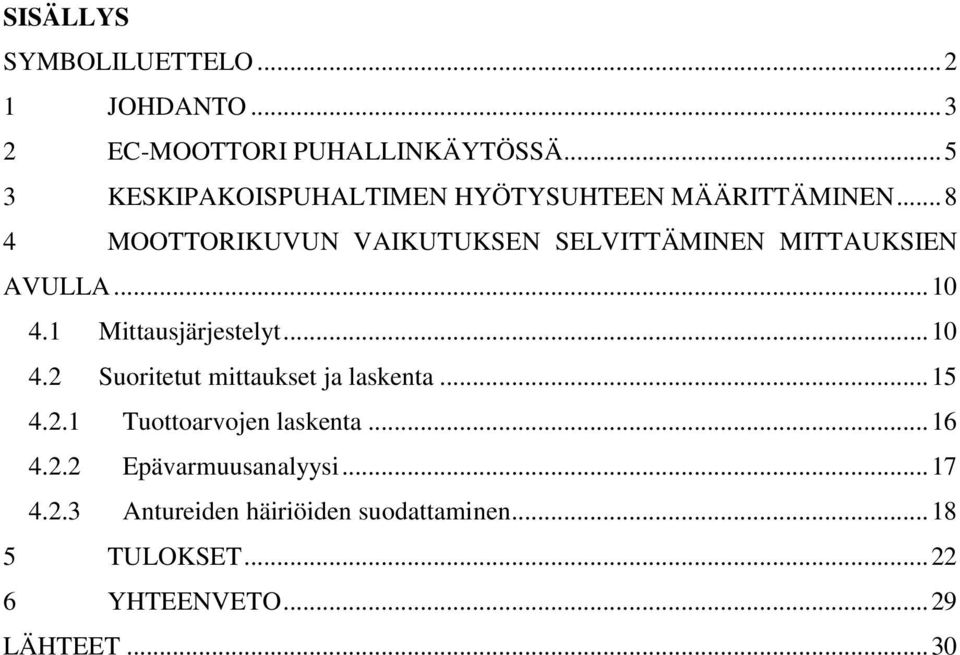 .. 8 4 MOOTTORIKUVUN VAIKUTUKSEN SELVITTÄMINEN MITTAUKSIEN AVULLA... 10 4.1 Mittausjärjestelyt... 10 4.2 Suoritetut mittaukset ja laskenta.